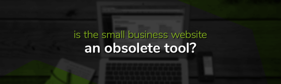 is the small business website an obsolete tool?