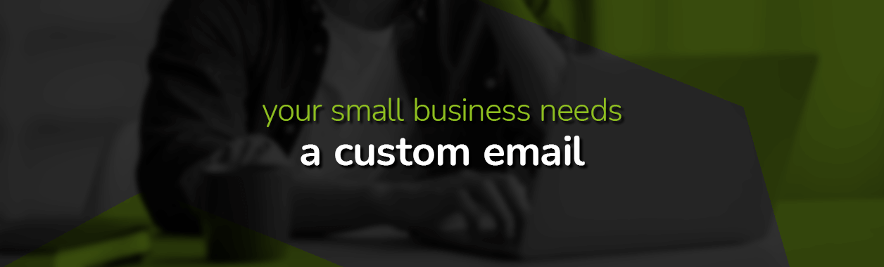 your small business needs a custom email