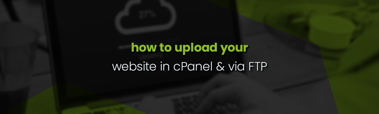 How to upload your website in cPanel & via FTP