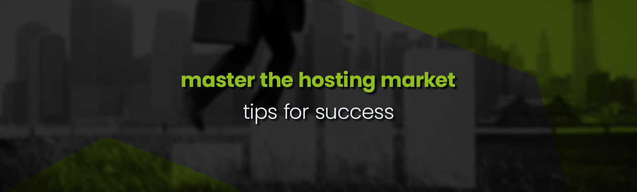 Master the hosting market, tips for success