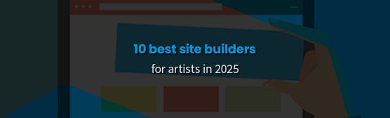 10 Best Website Builders for Artists in 2025 (Compared) Blog Cover Image